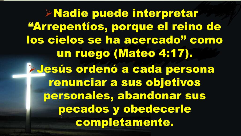 Nadie puede interpretar Arrepentíos, porque el reino de los cielos se ha acercado como un ruego (Mateo 4:17).