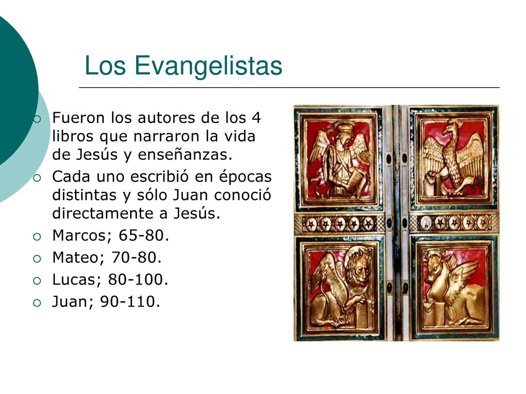 Los Evangelistas Fueron los autores de los 4 libros que narraron la vida de Jesús y enseñanzas.