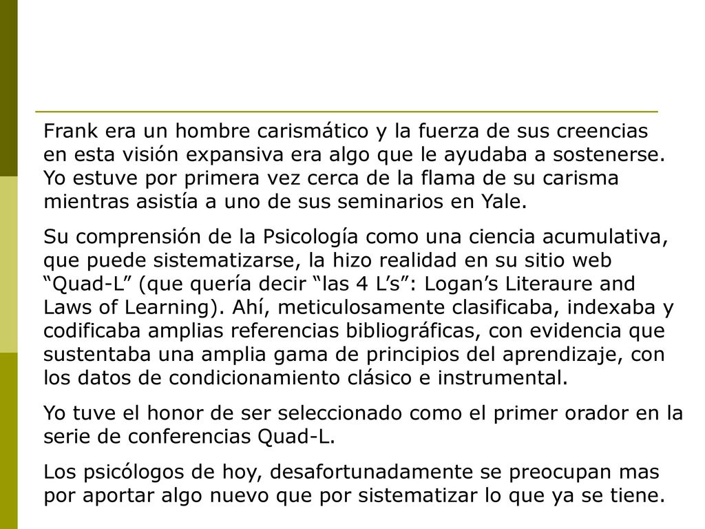 Frank era un hombre carismático y la fuerza de sus creencias en esta visión expansiva era algo que le ayudaba a sostenerse. Yo estuve por primera vez cerca de la flama de su carisma mientras asistía a uno de sus seminarios en Yale.