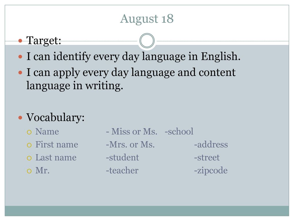 August 18 Target: I can identify every day language in English.