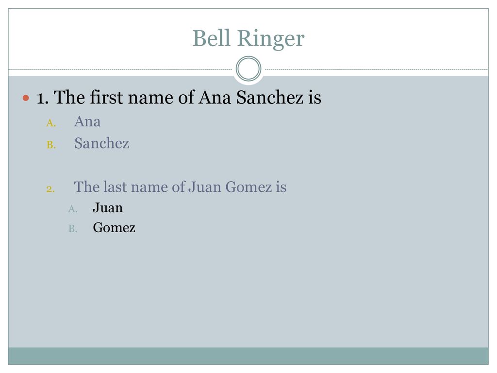 Bell Ringer 1. The first name of Ana Sanchez is Ana Sanchez