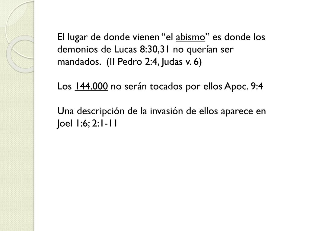 El lugar de donde vienen el abismo es donde los demonios de Lucas 8:30,31 no querían ser mandados. (II Pedro 2:4, Judas v. 6)