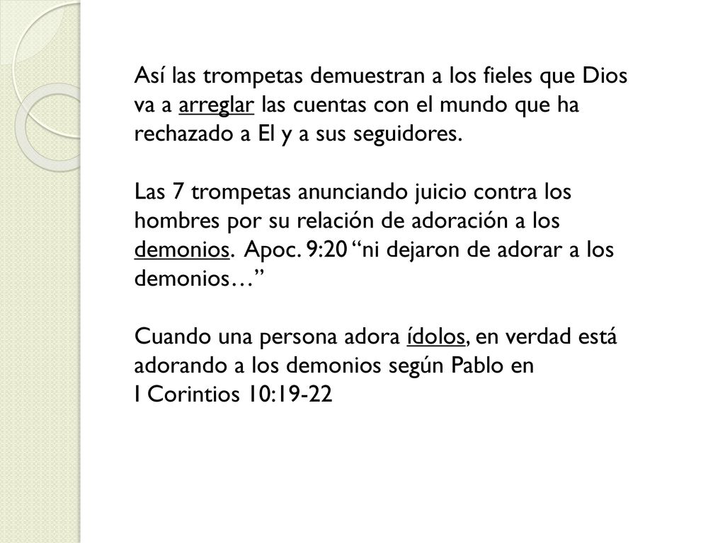 Así las trompetas demuestran a los fieles que Dios va a arreglar las cuentas con el mundo que ha rechazado a El y a sus seguidores.