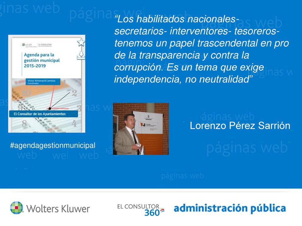 Los habilitados nacionales- secretarios- interventores- tesoreros- tenemos un papel trascendental en pro de la transparencia y contra la corrupción. Es un tema que exige independencia, no neutralidad