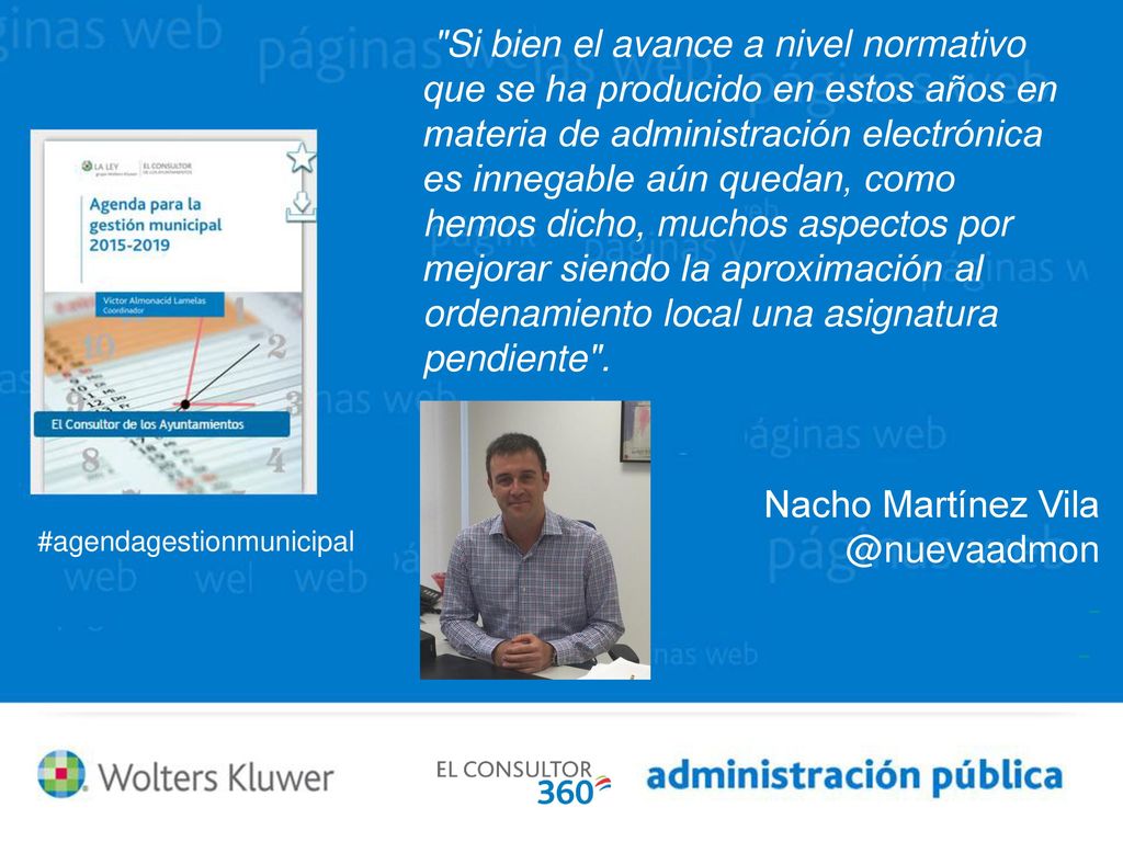 Si bien el avance a nivel normativo que se ha producido en estos años en materia de administración electrónica es innegable aún quedan, como hemos dicho, muchos aspectos por mejorar siendo la aproximación al ordenamiento local una asignatura pendiente .