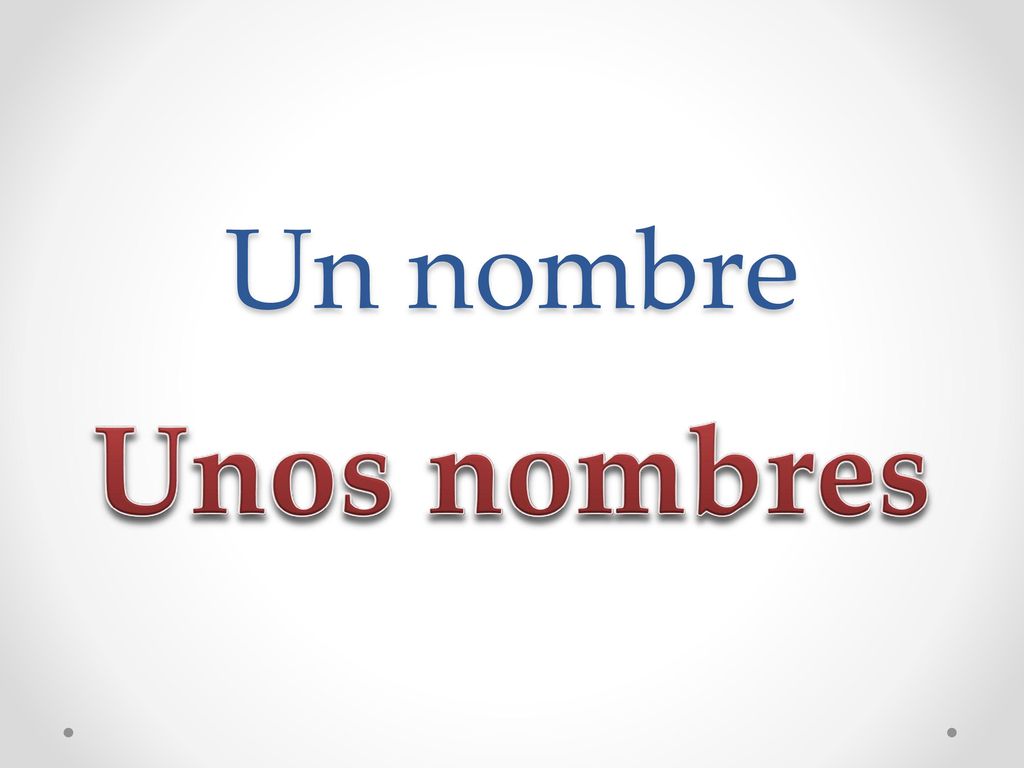 Un nombre Unos nombres