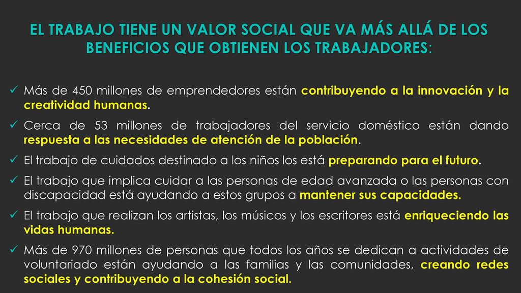 EL TRABAJO TIENE UN VALOR SOCIAL QUE VA MÁS ALLÁ DE LOS BENEFICIOS QUE OBTIENEN LOS TRABAJADORES: