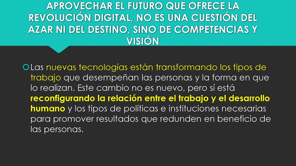 APROVECHAR EL FUTURO QUE OFRECE LA REVOLUCIÓN DIGITAL, NO ES UNA CUESTIÓN DEL AZAR NI DEL DESTINO, SINO DE COMPETENCIAS Y VISIÓN