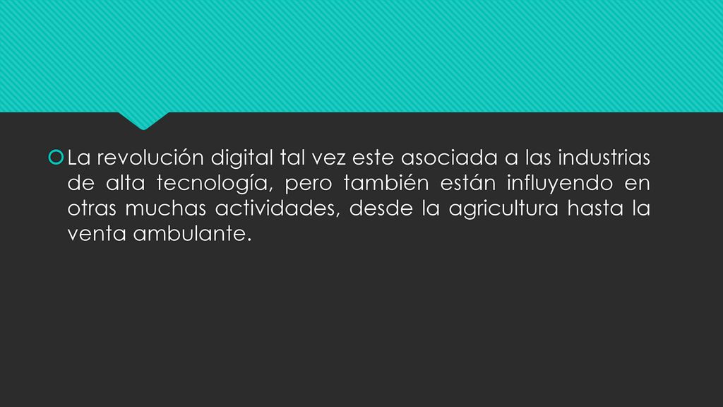 La revolución digital tal vez este asociada a las industrias de alta tecnología, pero también están influyendo en otras muchas actividades, desde la agricultura hasta la venta ambulante.