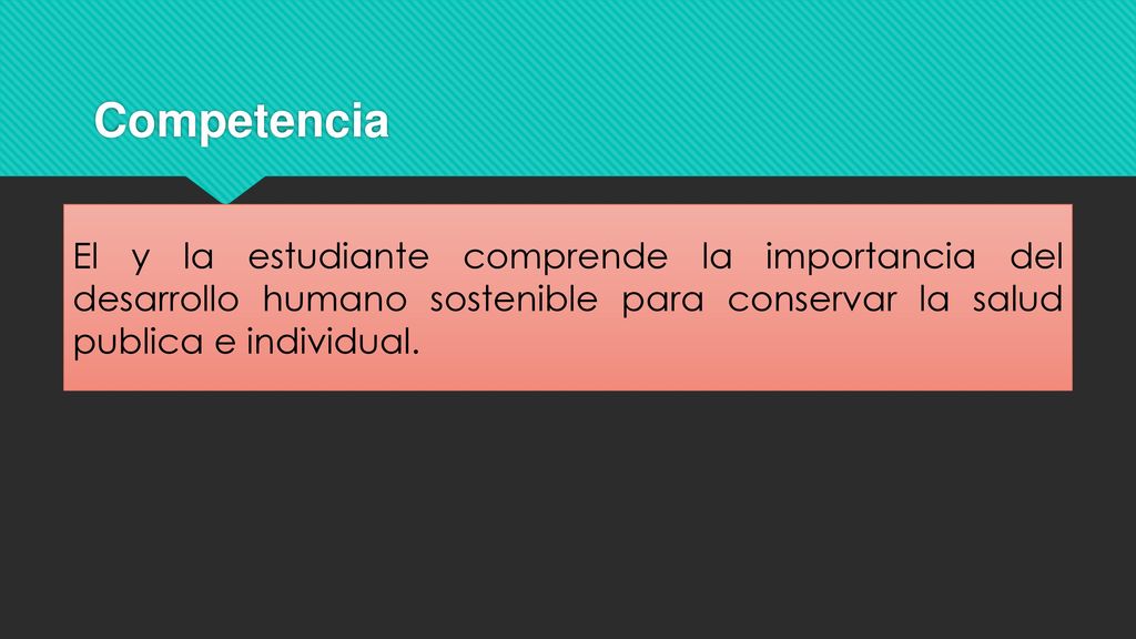 Competencia El y la estudiante comprende la importancia del desarrollo humano sostenible para conservar la salud publica e individual.