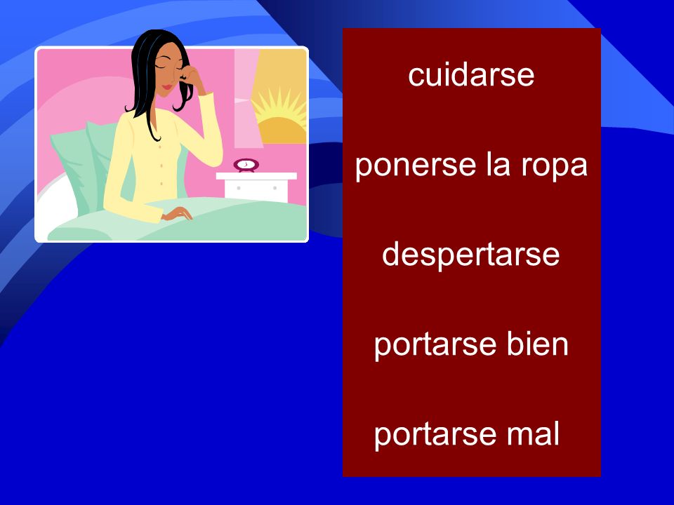 cuidarse ponerse la ropa despertarse portarse bien portarse mal