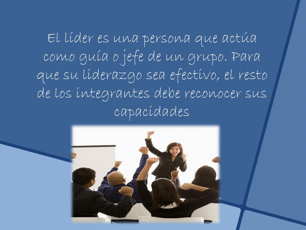 El líder es una persona que actúa como guía o jefe de un grupo