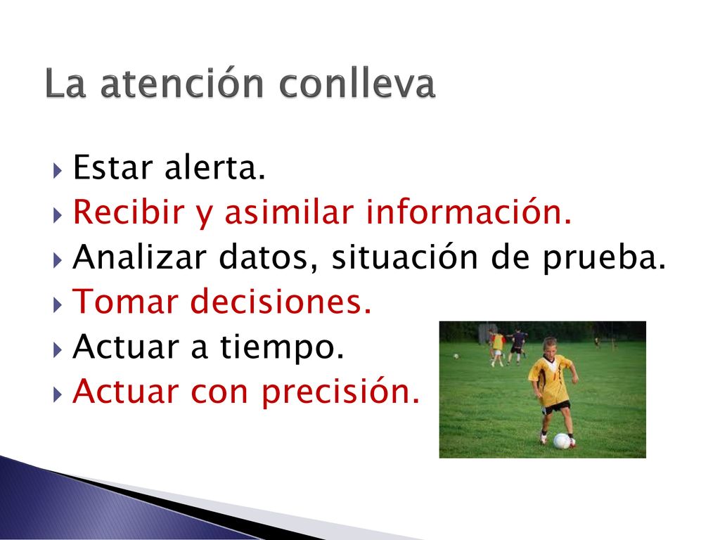 La atención conlleva Estar alerta. Recibir y asimilar información.