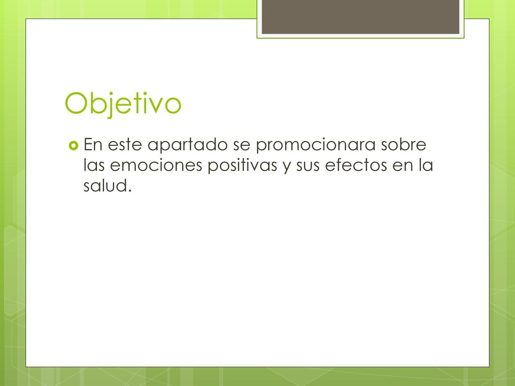 Objetivo En este apartado se promocionara sobre las emociones positivas y sus efectos en la salud.