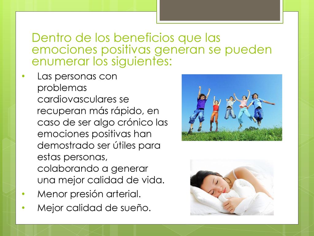 Dentro de los beneficios que las emociones positivas generan se pueden enumerar los siguientes: