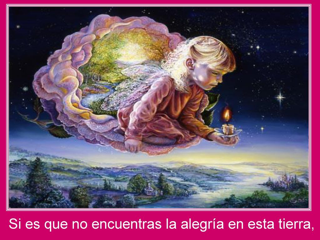 Si es que no encuentras la alegría en esta tierra,