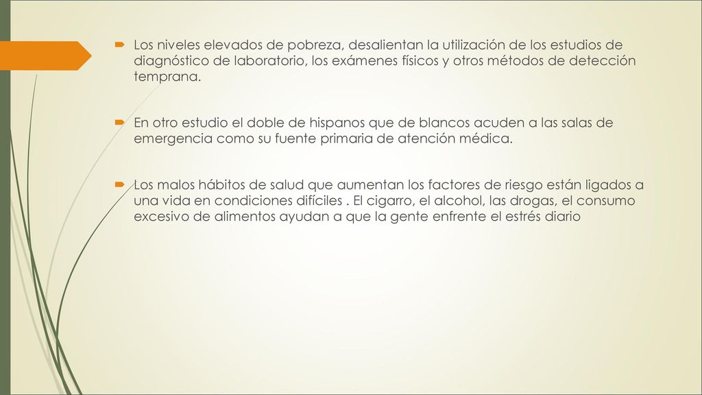 Los niveles elevados de pobreza, desalientan la utilización de los estudios de diagnóstico de laboratorio, los exámenes físicos y otros métodos de detección temprana.