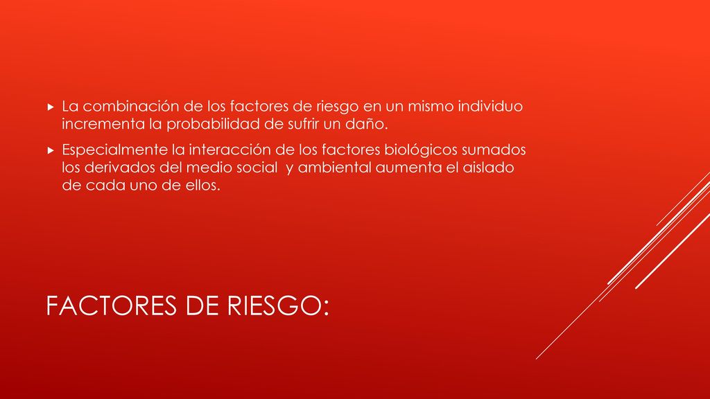 La combinación de los factores de riesgo en un mismo individuo incrementa la probabilidad de sufrir un daño.