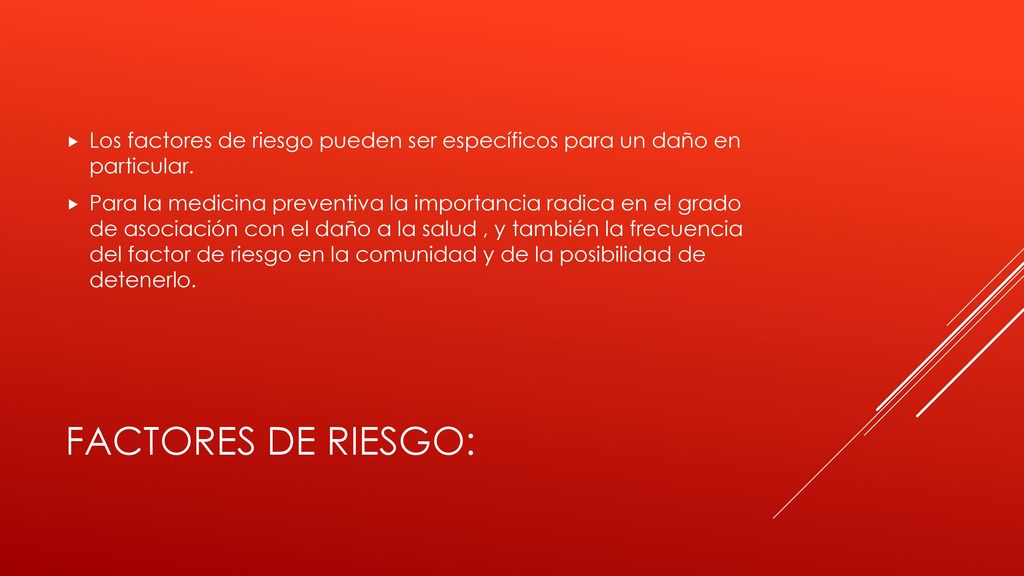 Los factores de riesgo pueden ser específicos para un daño en particular.