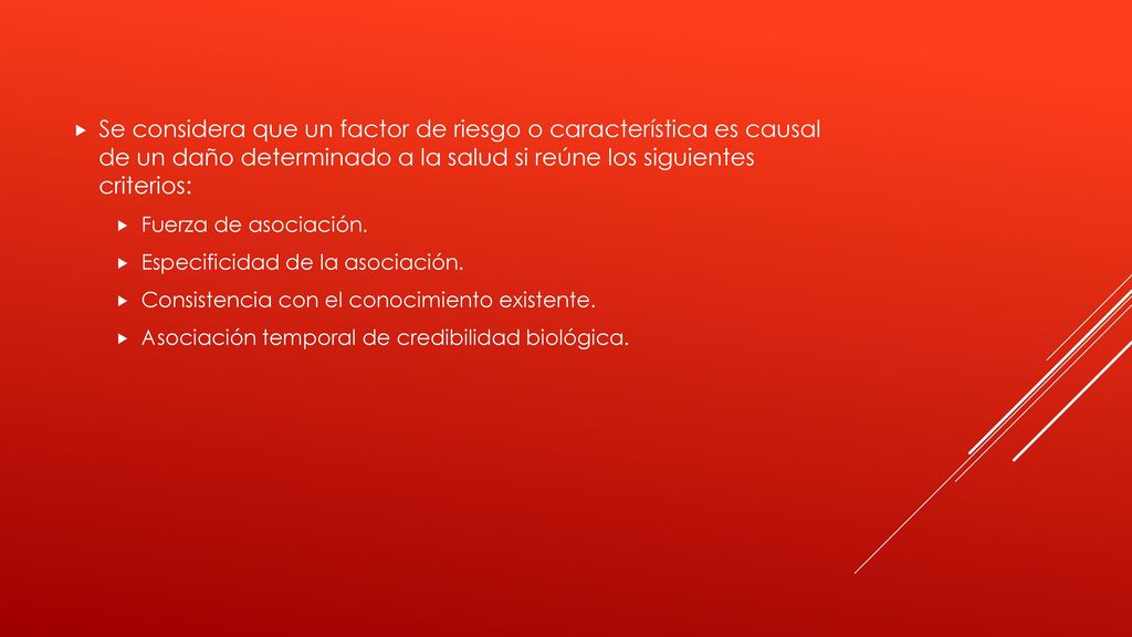 Se considera que un factor de riesgo o característica es causal de un daño determinado a la salud si reúne los siguientes criterios: