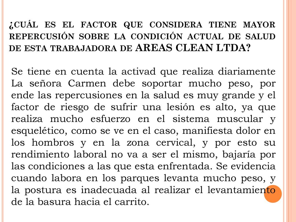 ¿cuál es el factor que considera tiene mayor repercusión sobre la condición actual de salud de esta trabajadora de AREAS CLEAN LTDA