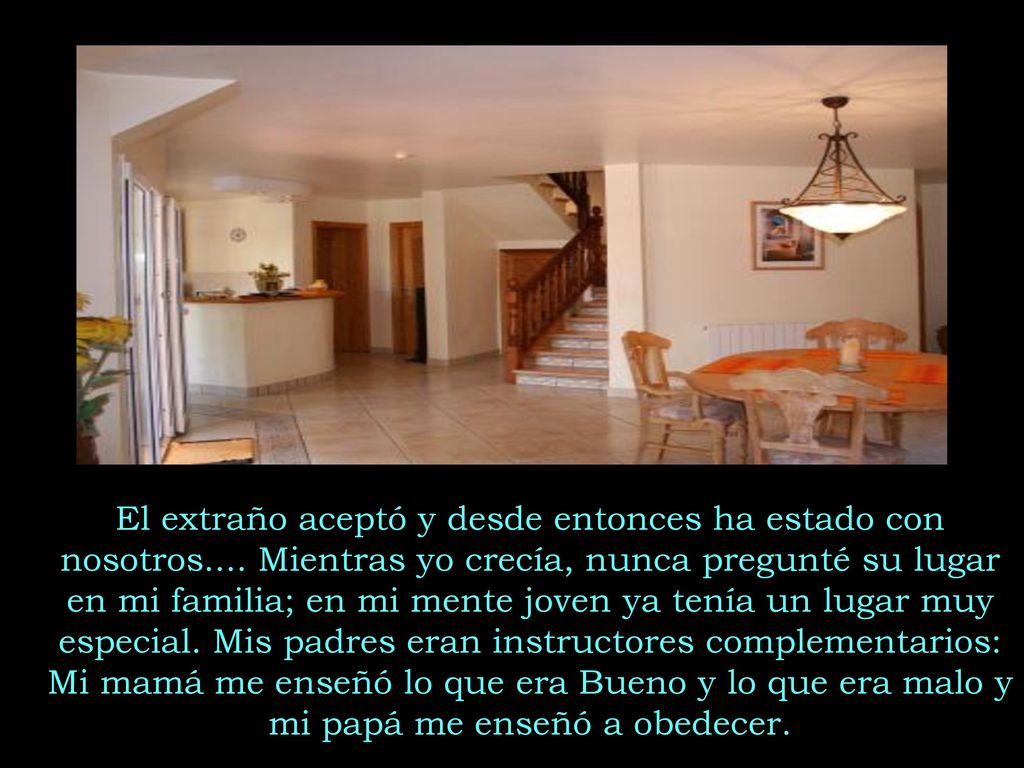 El extraño aceptó y desde entonces ha estado con nosotros