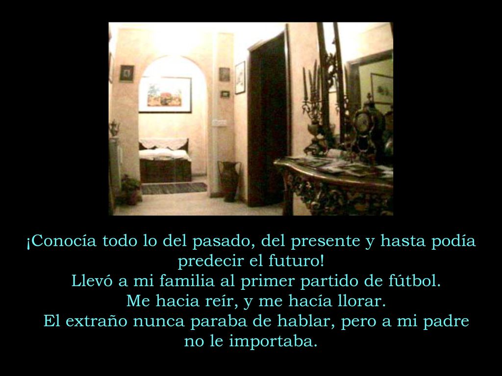 ¡Conocía todo lo del pasado, del presente y hasta podía predecir el futuro.
