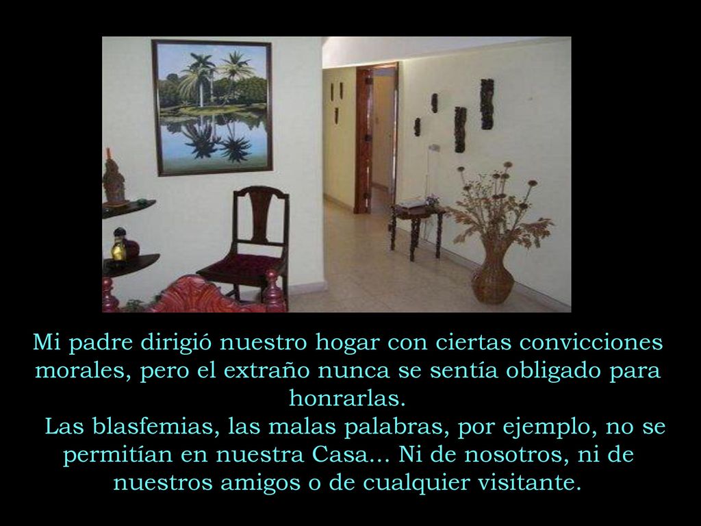 Mi padre dirigió nuestro hogar con ciertas convicciones morales, pero el extraño nunca se sentía obligado para honrarlas.