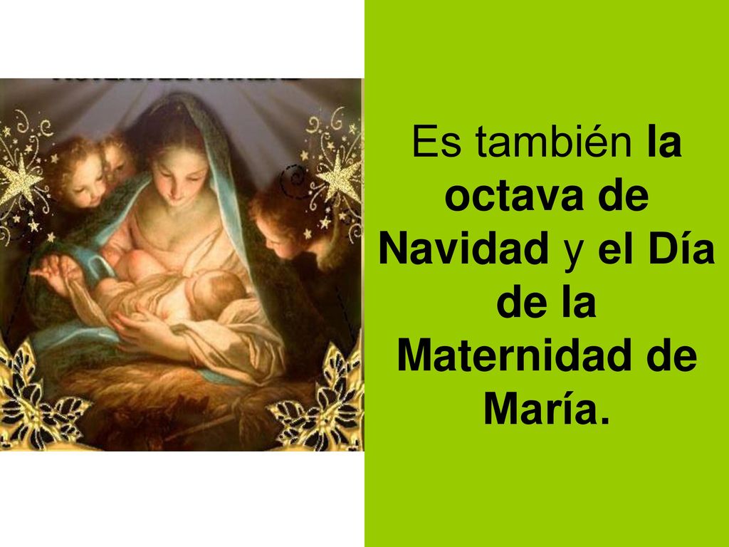 Es también la octava de Navidad y el Día de la Maternidad de María.