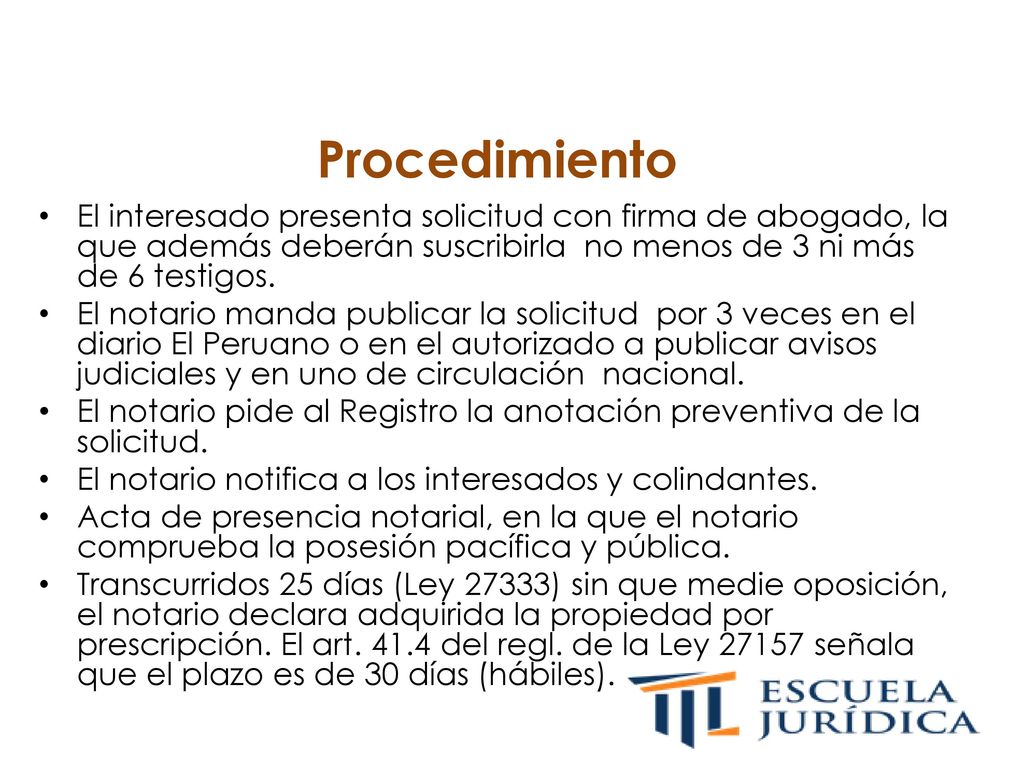 Procedimiento El interesado presenta solicitud con firma de abogado, la que además deberán suscribirla no menos de 3 ni más de 6 testigos.
