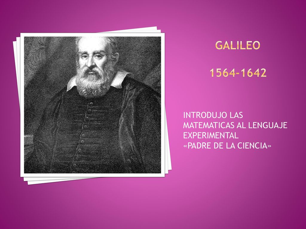 GALILEO INTRODUJO LAS MATEMATICAS AL LENGUAJE EXPERIMENTAL