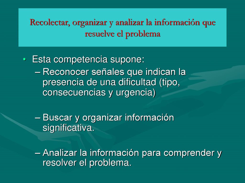 Recolectar, organizar y analizar la información que resuelve el problema