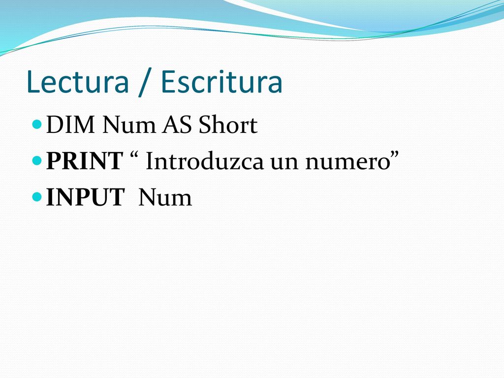 Lectura / Escritura DIM Num AS Short PRINT Introduzca un numero