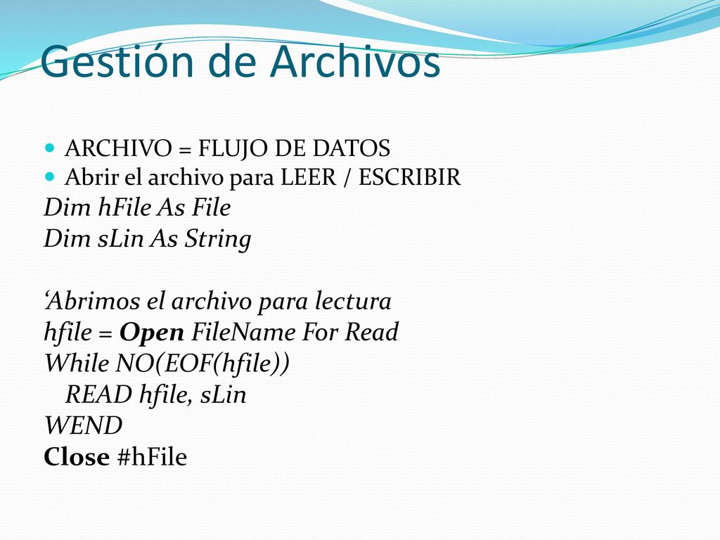 Gestión de Archivos Dim hFile As File Dim sLin As String