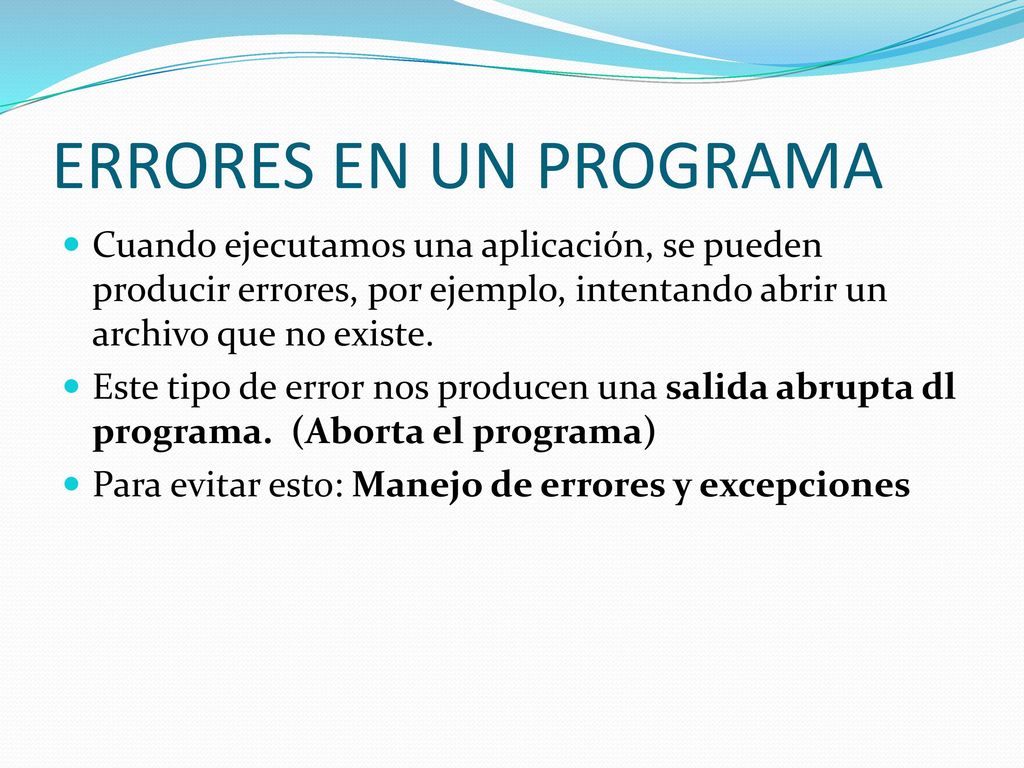 ERRORES EN UN PROGRAMA Cuando ejecutamos una aplicación, se pueden producir errores, por ejemplo, intentando abrir un archivo que no existe.