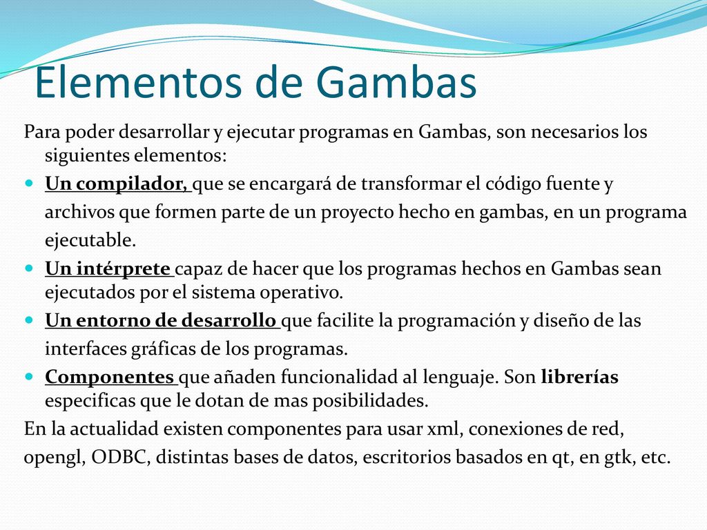Elementos de Gambas Para poder desarrollar y ejecutar programas en Gambas, son necesarios los siguientes elementos: