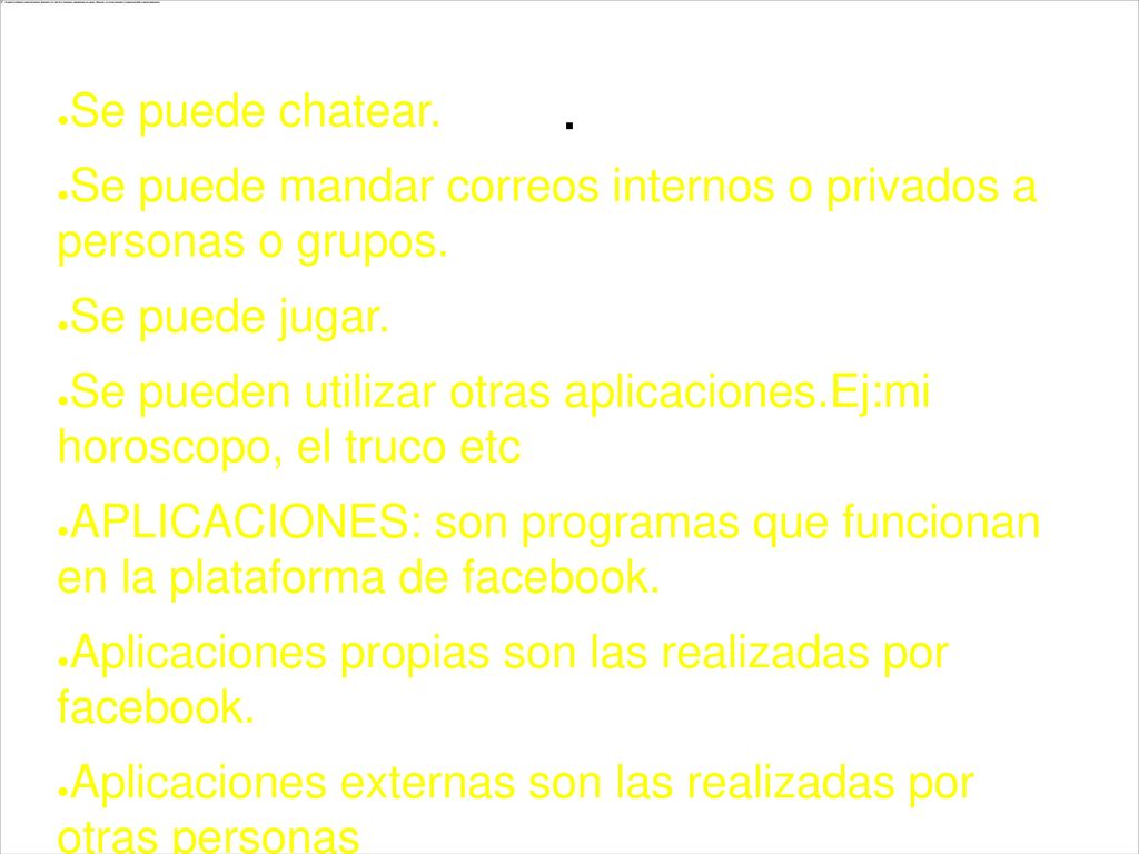 . Se puede chatear. Se puede mandar correos internos o privados a personas o grupos. Se puede jugar.