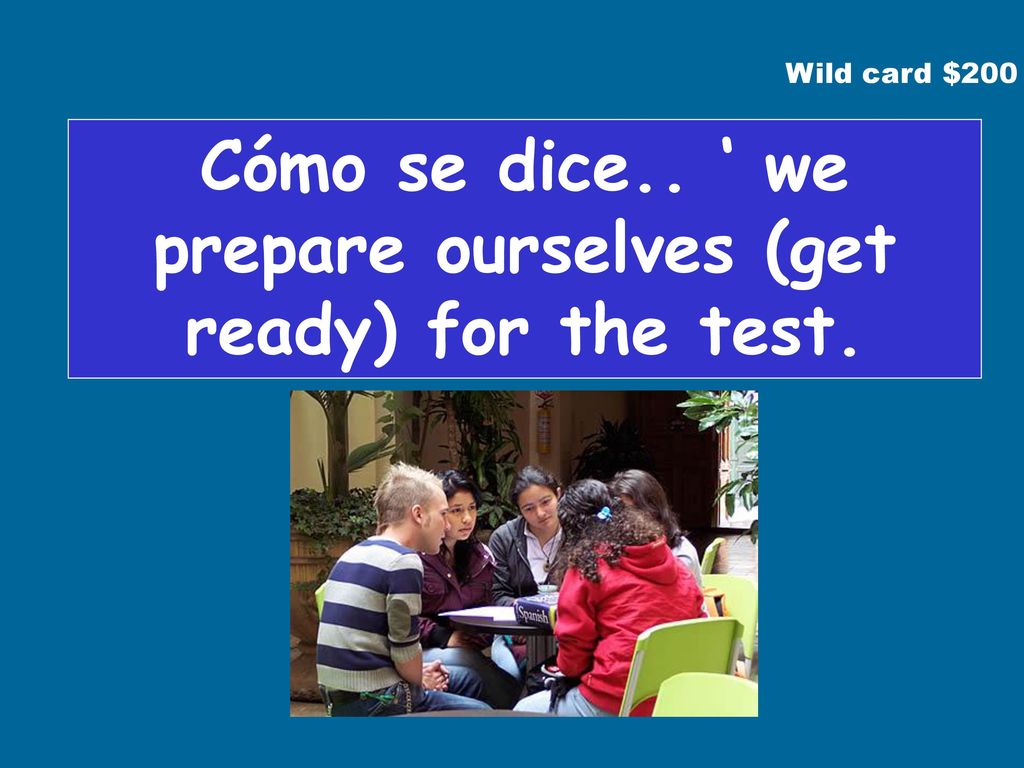 Cómo se dice.. ‘ we prepare ourselves (get ready) for the test.