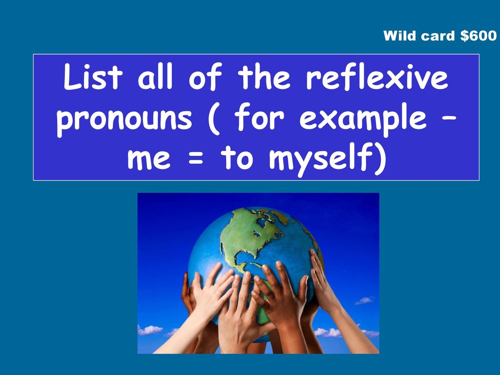 List all of the reflexive pronouns ( for example – me = to myself)