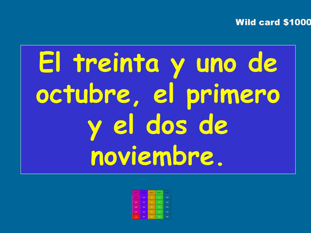 El treinta y uno de octubre, el primero y el dos de noviembre.