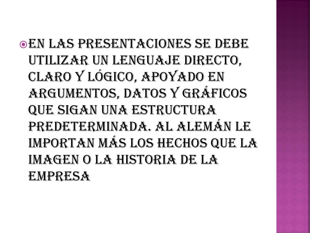 En las presentaciones se debe utilizar un lenguaje directo, claro y lógico, apoyado en argumentos, datos y gráficos que sigan una estructura predeterminada.
