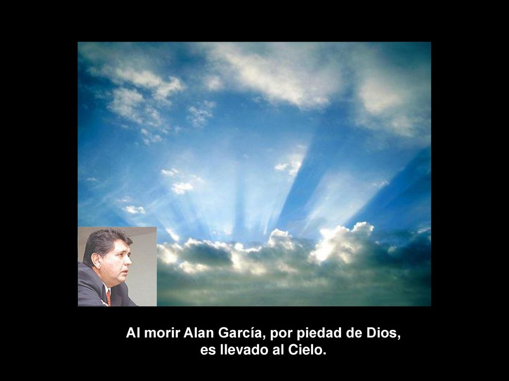 Al morir Alan García, por piedad de Dios, es llevado al Cielo.