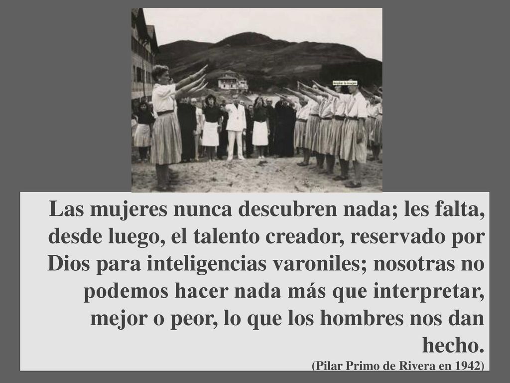 Las mujeres nunca descubren nada; les falta, desde luego, el talento creador, reservado por Dios para inteligencias varoniles; nosotras no podemos hacer nada más que interpretar, mejor o peor, lo que los hombres nos dan hecho.