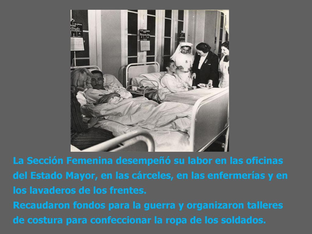 La Sección Femenina desempeñó su labor en las oficinas del Estado Mayor, en las cárceles, en las enfermerías y en los lavaderos de los frentes.