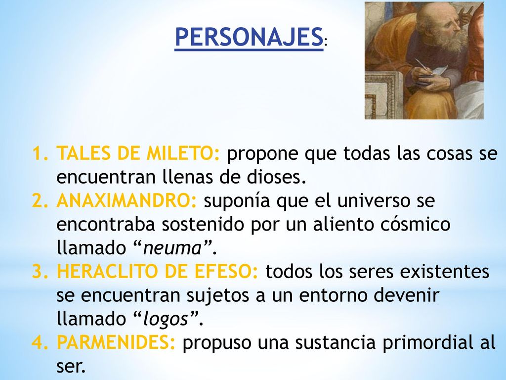 PERSONAJES: TALES DE MILETO: propone que todas las cosas se encuentran llenas de dioses.