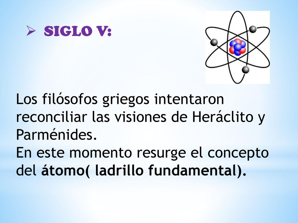 SIGLO V: Los filósofos griegos intentaron reconciliar las visiones de Heráclito y Parménides.