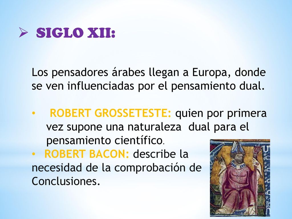 SIGLO XII: Los pensadores árabes llegan a Europa, donde se ven influenciadas por el pensamiento dual.