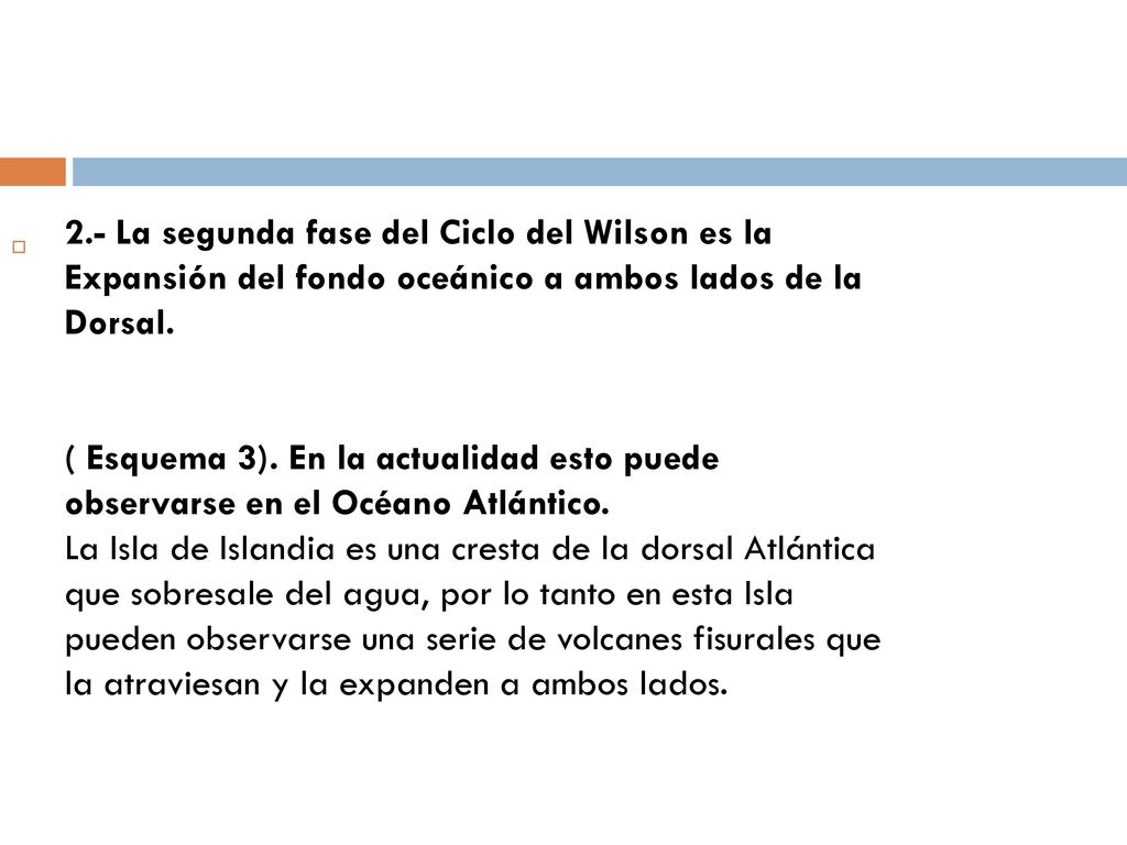 2.- La segunda fase del Ciclo del Wilson es la Expansión del fondo oceánico a ambos lados de la Dorsal.