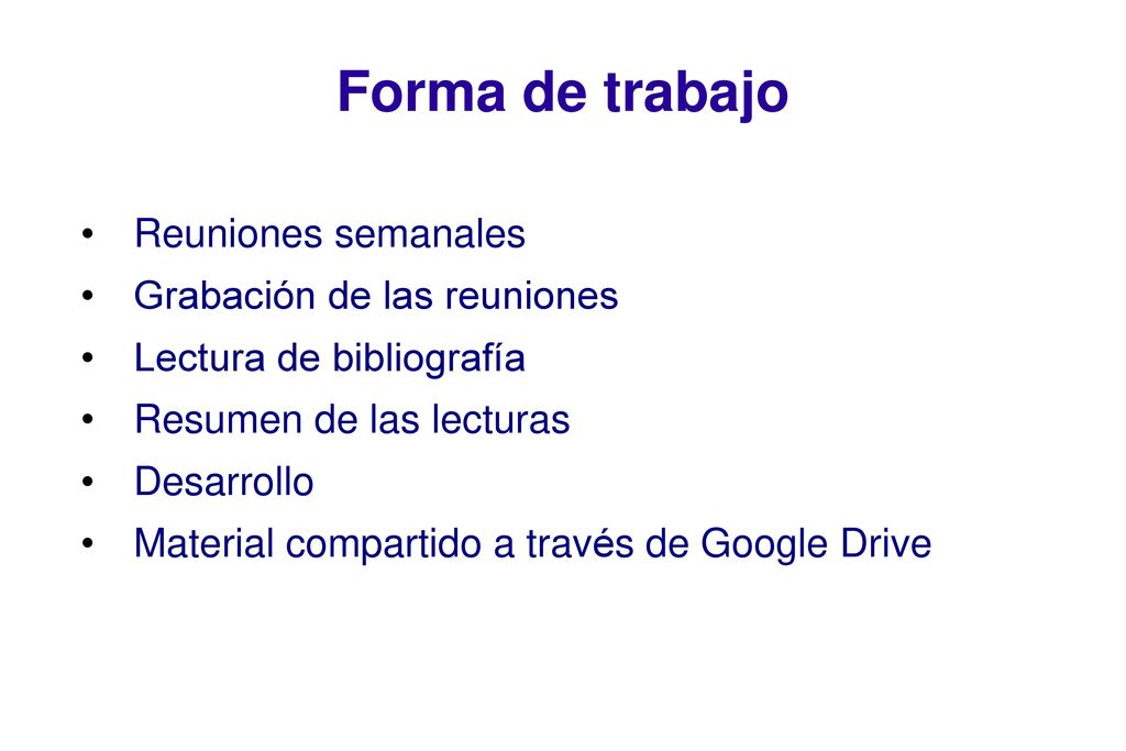 Forma de trabajo Reuniones semanales Grabación de las reuniones