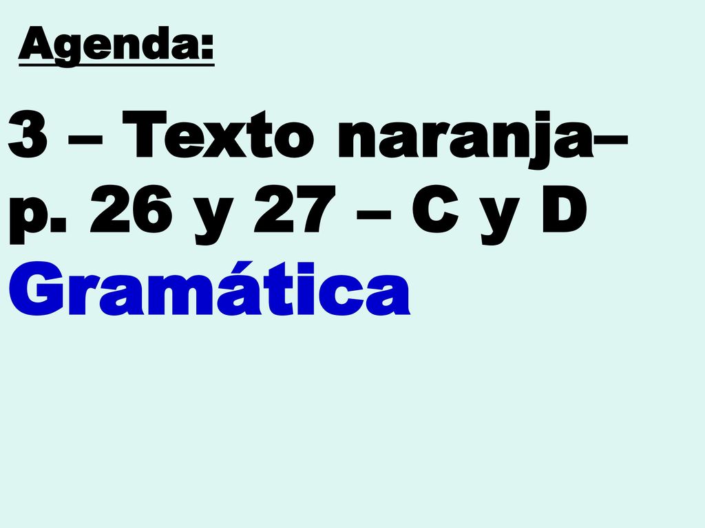 3 – Texto naranja– p. 26 y 27 – C y D Gramática